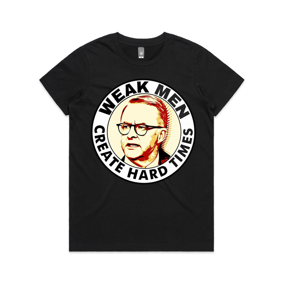 Women's Tee - Weak Men Create Hard Times